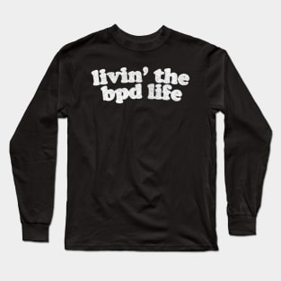 Livin' The BDP Life  / Distressed, Faded Text Version Long Sleeve T-Shirt